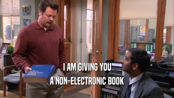 I AM GIVING YOU A NON-ELECTRONIC BOOK 