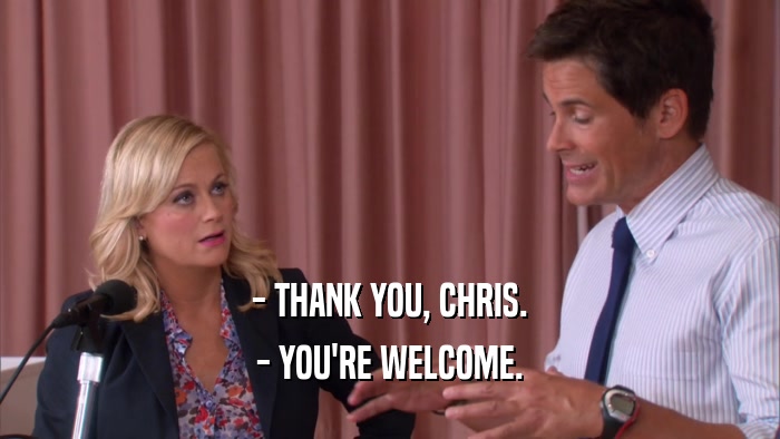 - THANK YOU, CHRIS. - YOU'RE WELCOME. 