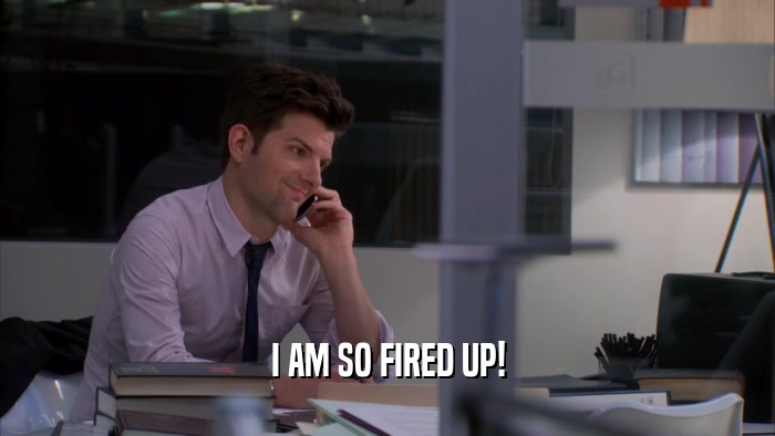 I AM SO FIRED UP!  