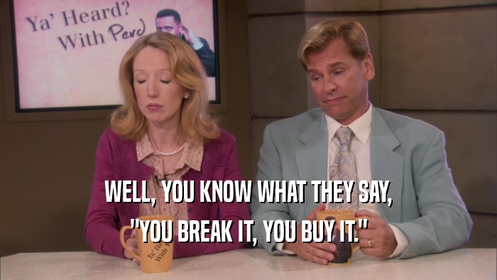WELL, YOU KNOW WHAT THEY SAY, 