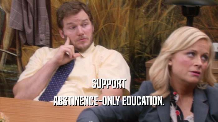 SUPPORT
 ABSTINENCE-ONLY EDUCATION.
 
