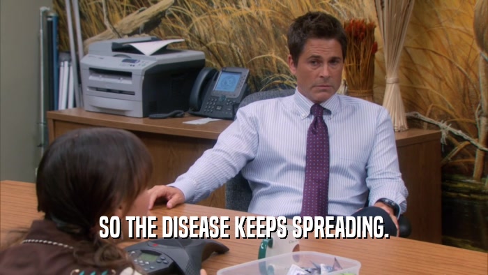 SO THE DISEASE KEEPS SPREADING.  