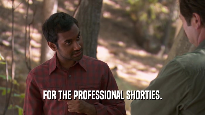 FOR THE PROFESSIONAL SHORTIES.  