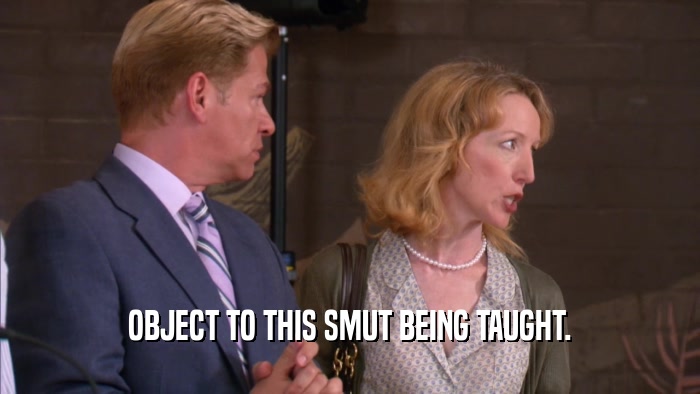 OBJECT TO THIS SMUT BEING TAUGHT.  