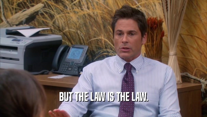 BUT THE LAW IS THE LAW.  