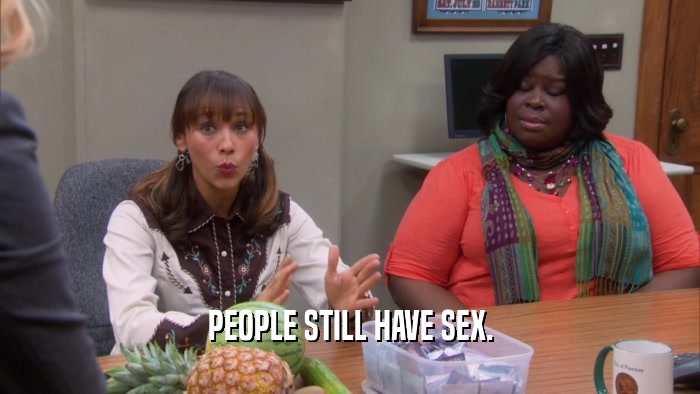 PEOPLE STILL HAVE SEX.  