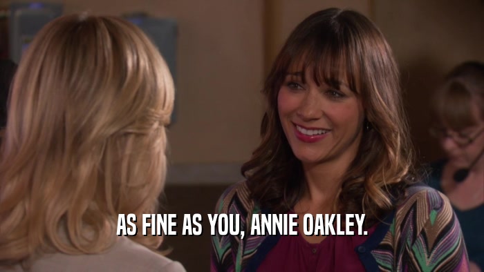 AS FINE AS YOU, ANNIE OAKLEY.  