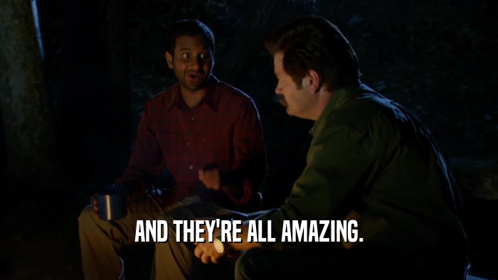 AND THEY'RE ALL AMAZING.  