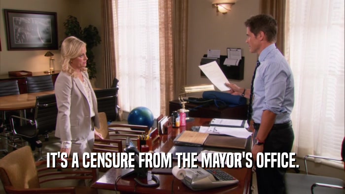 IT'S A CENSURE FROM THE MAYOR'S OFFICE.  