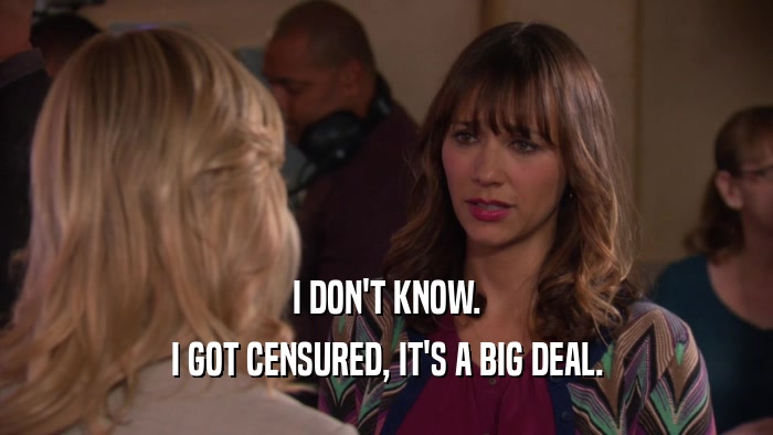 I DON'T KNOW. I GOT CENSURED, IT'S A BIG DEAL. 