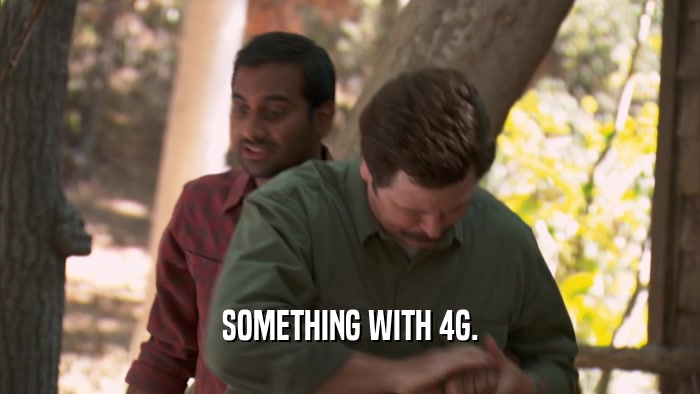SOMETHING WITH 4G.  