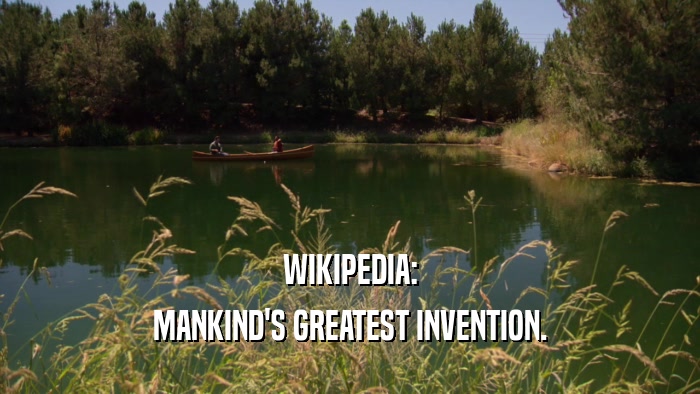 WIKIPEDIA: MANKIND'S GREATEST INVENTION. 