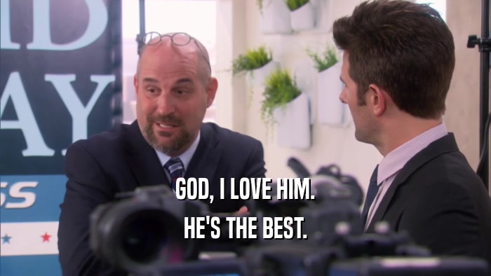 GOD, I LOVE HIM. HE'S THE BEST. 