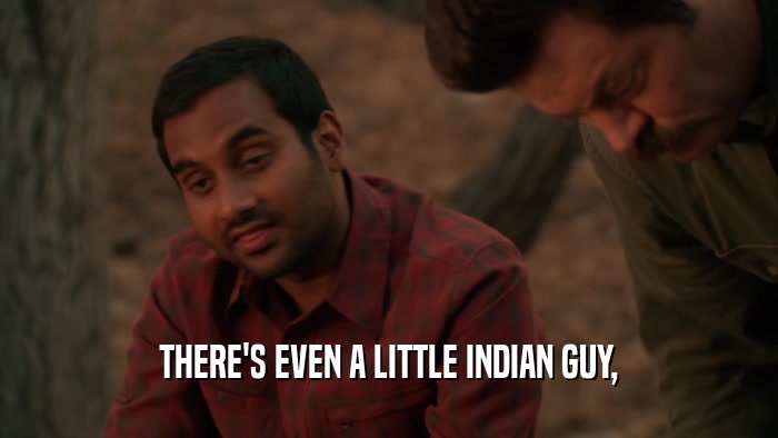 THERE'S EVEN A LITTLE INDIAN GUY,  