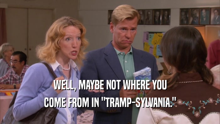 WELL, MAYBE NOT WHERE YOU COME FROM IN 