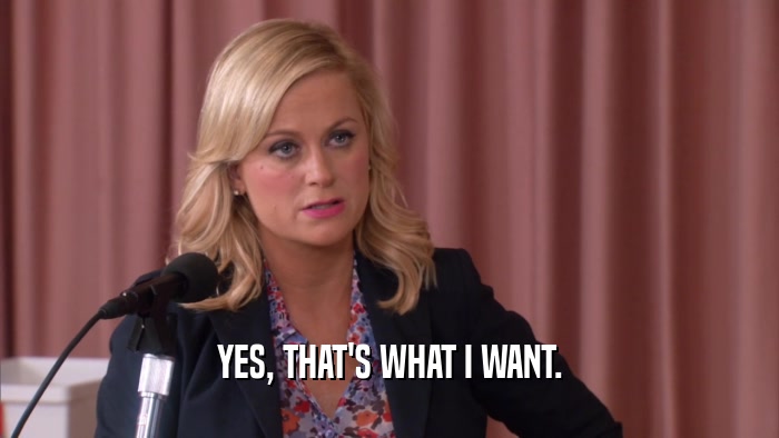 YES, THAT'S WHAT I WANT.  
