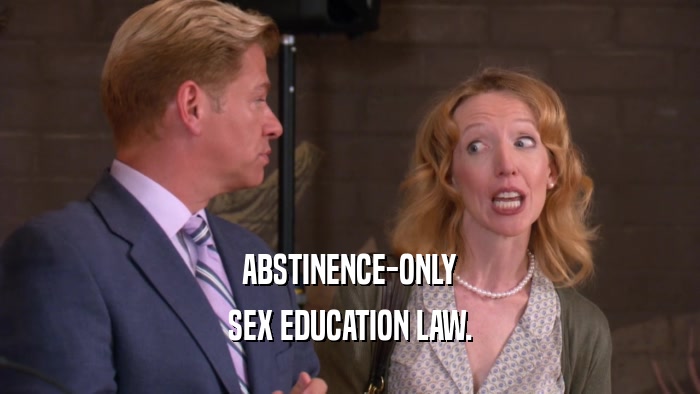 ABSTINENCE-ONLY SEX EDUCATION LAW. 