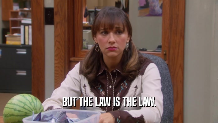 BUT THE LAW IS THE LAW.  