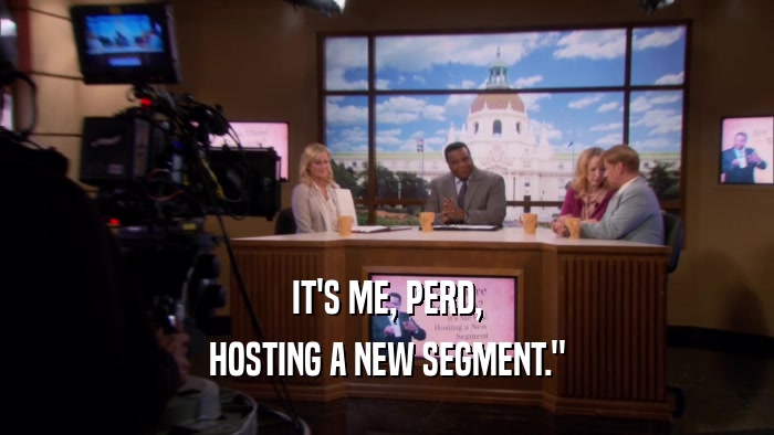 IT'S ME, PERD, HOSTING A NEW SEGMENT.