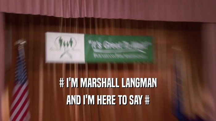 # I'M MARSHALL LANGMAN AND I'M HERE TO SAY # 