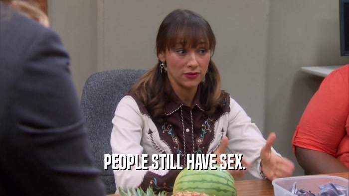 PEOPLE STILL HAVE SEX.  