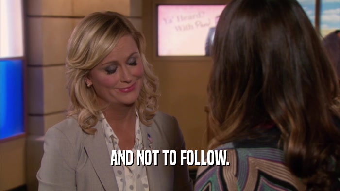 AND NOT TO FOLLOW.  