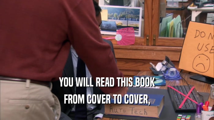 YOU WILL READ THIS BOOK FROM COVER TO COVER, 