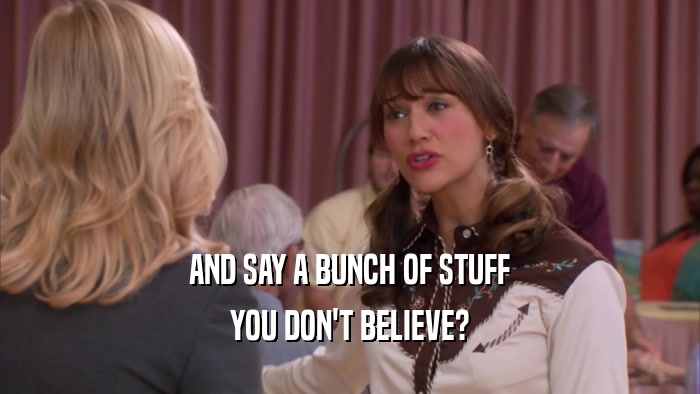 AND SAY A BUNCH OF STUFF YOU DON'T BELIEVE? 