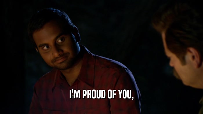 I'M PROUD OF YOU,  