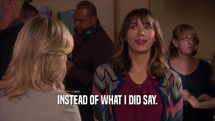 INSTEAD OF WHAT I DID SAY.  
