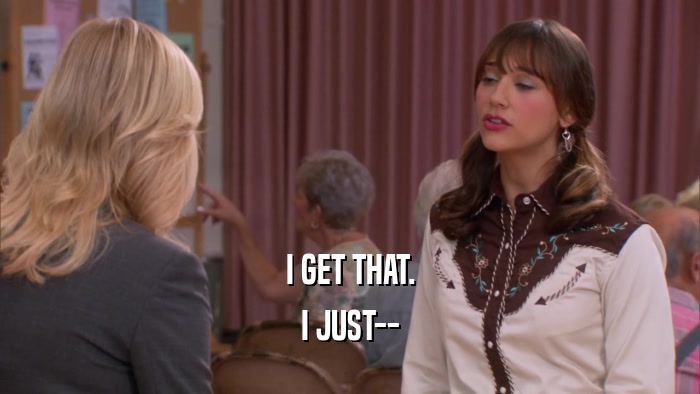 I GET THAT. I JUST-- 
