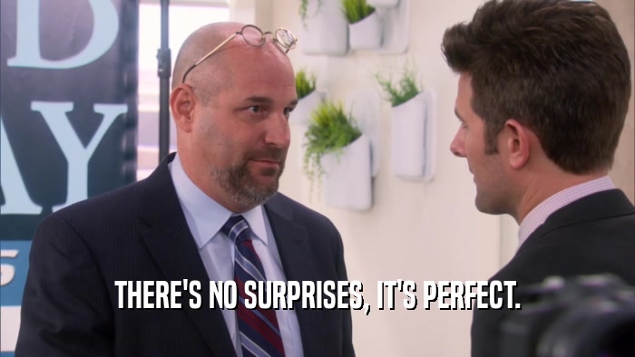 THERE'S NO SURPRISES, IT'S PERFECT.  