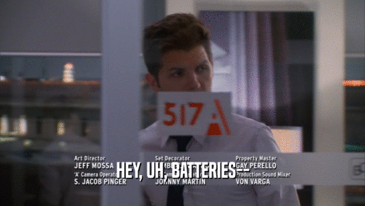 HEY, UH, BATTERIES--  