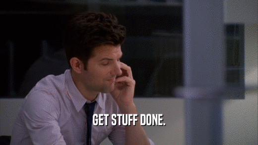 GET STUFF DONE.  