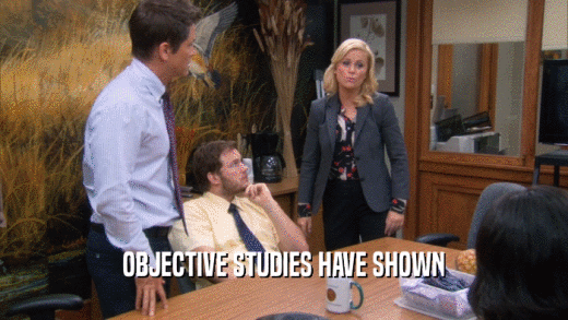 OBJECTIVE STUDIES HAVE SHOWN  