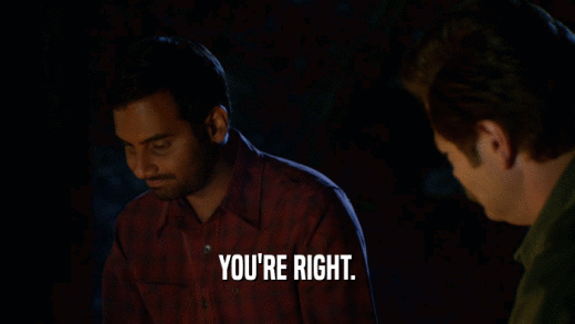 YOU'RE RIGHT.  