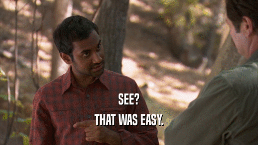 SEE? THAT WAS EASY. 