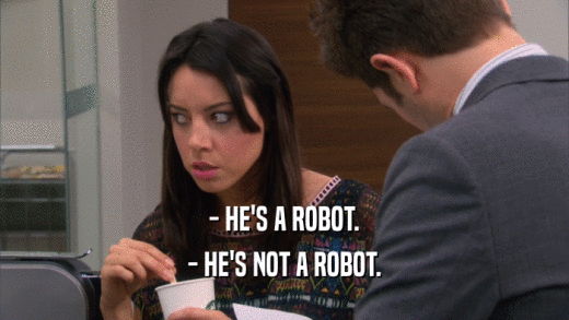 - HE'S A ROBOT. - HE'S NOT A ROBOT. 