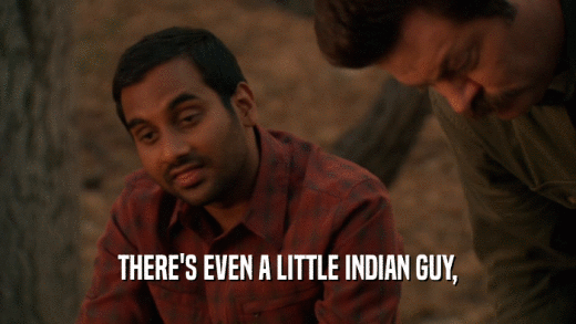 THERE'S EVEN A LITTLE INDIAN GUY,  
