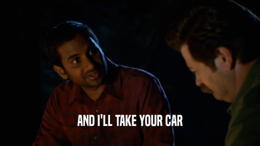 AND I'LL TAKE YOUR CAR  