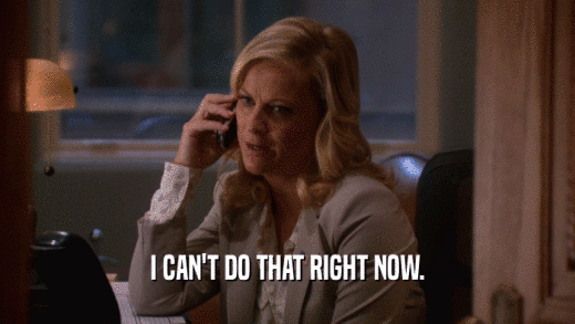 I CAN'T DO THAT RIGHT NOW.  