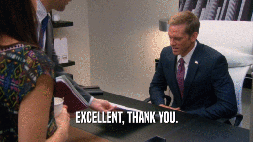 EXCELLENT, THANK YOU.  