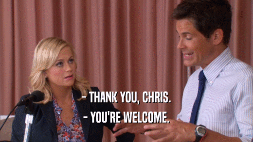 - THANK YOU, CHRIS. - YOU'RE WELCOME. 