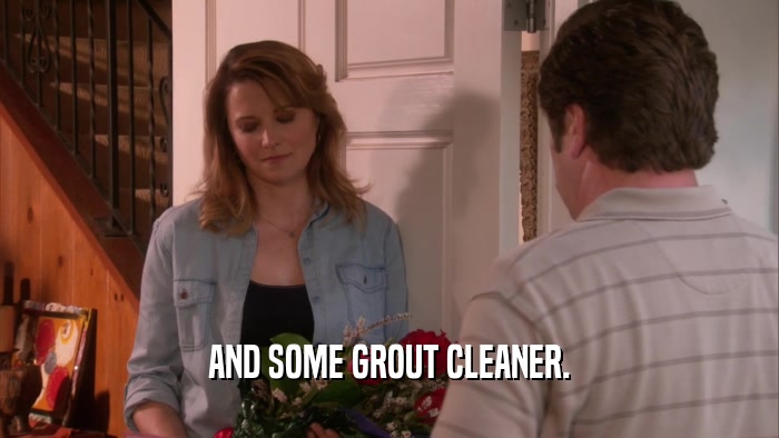 AND SOME GROUT CLEANER.  