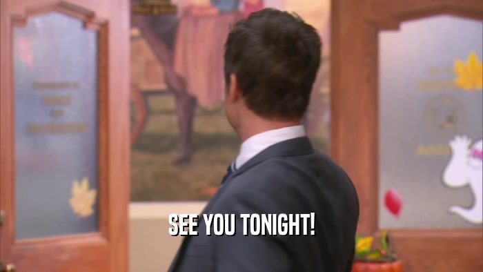 SEE YOU TONIGHT!  