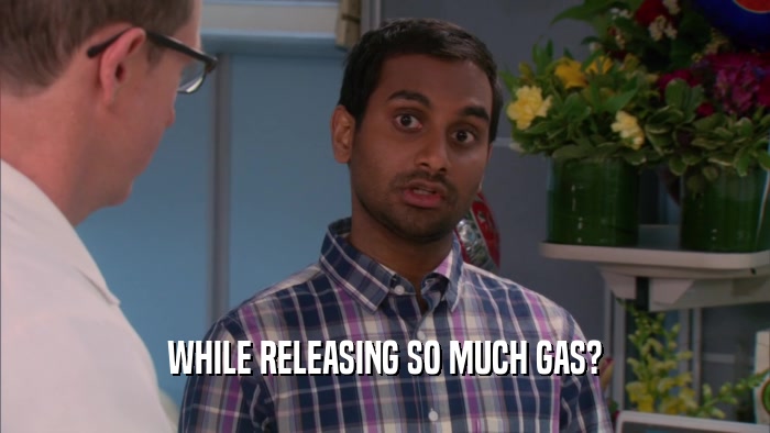 WHILE RELEASING SO MUCH GAS?  