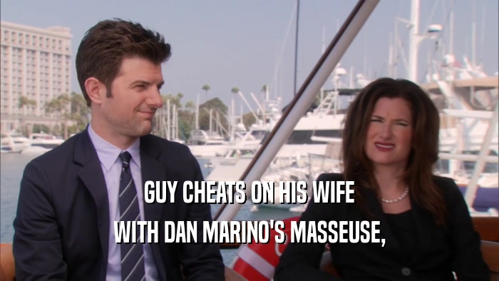 GUY CHEATS ON HIS WIFE WITH DAN MARINO'S MASSEUSE, 