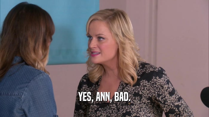 YES, ANN, BAD.  