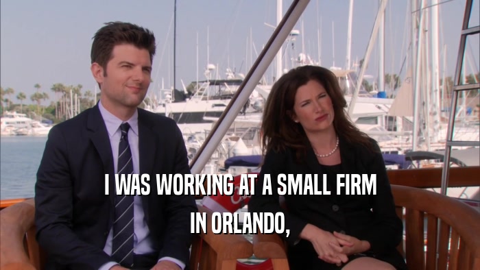I WAS WORKING AT A SMALL FIRM IN ORLANDO, 