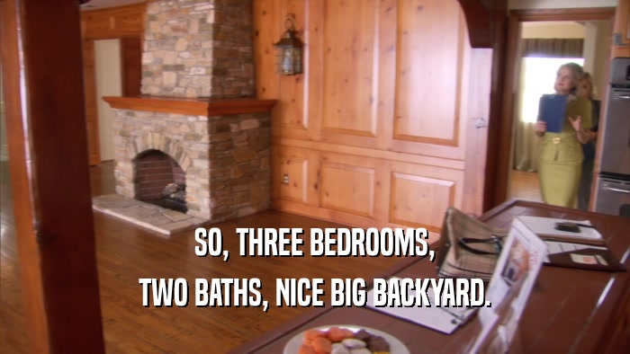 SO, THREE BEDROOMS, TWO BATHS, NICE BIG BACKYARD. 